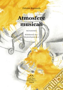 Atmosfere musicali per pianoforte. Reminiscenze; Op. 1; Sei piccoli pezzi; Op. 2 libro di Rapisarda Fabrizio