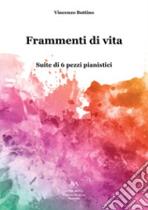 Frammenti di vita. Suite di 6 pezzi pianistici libro di Buttino Vincenzo