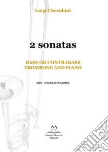 2 Sonatas. Bass or Contrabass, trombone and piano. Spartito libro di Cherubini Luigi; Piazzini A. (cur.)
