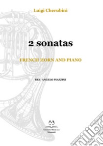 2 Sonatas. French horn and piano. Spartito libro di Cherubini Luigi; Piazzini A. (cur.)