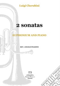 2 Sonatas. Euphonium and piano. Spartito libro di Cherubini Luigi; Piazzini A. (cur.)