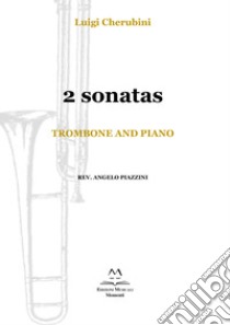 2 Sonatas. Trombone and piano. Spartito libro di Cherubini Luigi; Piazzini A. (cur.)