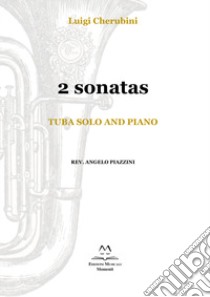 2 Sonatas. Tuba solo and piano libro di Cherubini Luigi; Piazzini A. (cur.)