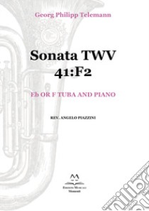 Sonata TWV 41:F2. Eb or F tuba and piano. Spartito libro di Telemann Georg Philipp; Piazzini A. (cur.)