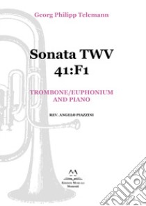 Sonata TWV 41:F1. Trombone/euphonium and piano. Spartito libro di Telemann Georg Philipp; Piazzini A. (cur.)