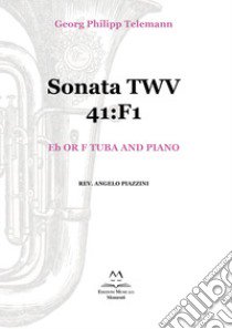 Sonata TWV 41:F1. Eb or F tuba and piano. Spartito libro di Telemann Georg Philipp; Piazzini A. (cur.)