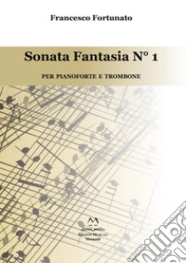 Sonata fantasia n. 1. Per pianoforte e trombone libro di Fortunato Francesco