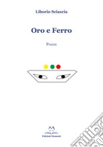 Oro e ferro libro di Sciascia Liborio