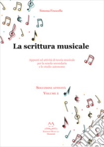 La scrittura musicale. Appunti ed attività di teoria musicale per la scuola secondaria e lo studio autonomo. Vol. 1 libro di Fruscella Simona