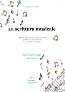 La scrittura musicale. Appunti ed attività di teoria musicale per la scuola secondaria e lo studio autonomo. Vol. 2 libro di Fruscella Simona