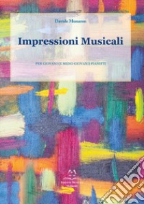 Impressioni musicali. Per giovani (e meno giovani) pianisti libro di Munaron Davide