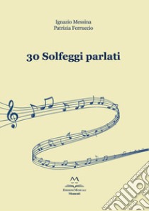 30 solfeggi parlati libro di Messina Ignazio; Ferruccio Patrizia