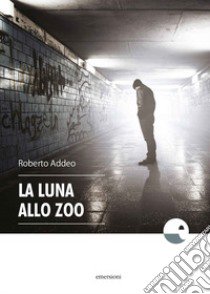 La luna allo zoo libro di Addeo Roberto