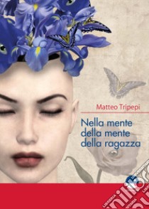 Nella mente della mente della ragazza libro di Tripepi Matteo