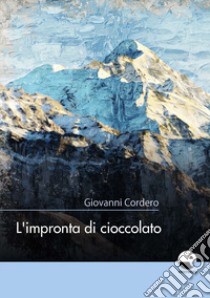 L'impronta di cioccolato libro di Cordero Giovanni