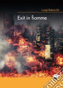 Exit in fiamme libro di Balocchi Luigi