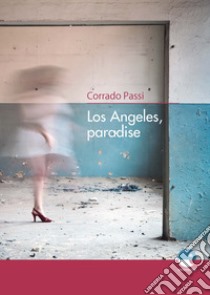 Los angeles, paradise libro di Passi Corrado