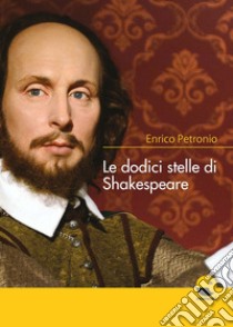 Le dodici stelle di Shakespeare libro di Petronio Enrico