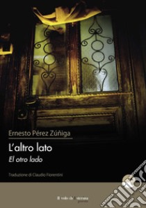 L'altro lato. Testo spagnolo a fronte libro di Pérez Zúñiga Ernesto