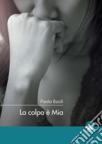 La colpa è mia libro di Basili Paolo