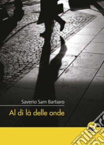 Al di là delle onde libro di Barbaro Saverio Sam