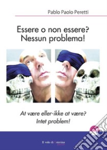 Essere o non essere? Nessun problema! Ediz. italiana e danese libro di Peretti Pablo Paolo