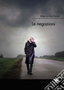 Le negazioni libro di Gottardi Marco