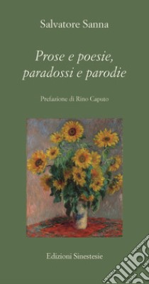 Prose e poesie, paradossi e parodie libro di Sanna Salvatore