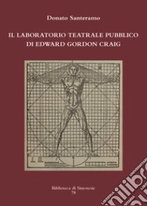 Il laboratorio teatrale pubblico di Edward Gordon Craig libro di Santeramo Donato