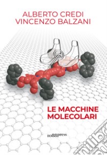 Le macchine molecolari libro di Credi Alberto; Balzani Vincenzo