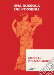 Una bussola dei possibili. Governance mondiale e umanesimo giuridico libro di Delmas Marty Mireille; Fronza E. (cur.); Sotis C. (cur.)