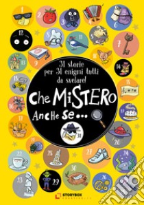 Che mistero anche se... 31 storie per 31 enigmi tutti da svelare! Ediz. a colori libro