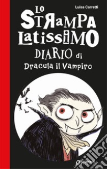 Lo strampalatissimo diario di Dracula il Vampiro. Gli strampalatissimi libro di Carretti Luisa