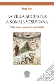 La Villa Augustea a Somma Vesuviana. Profilo storico e prospettive archeologiche libro di Neri Anna