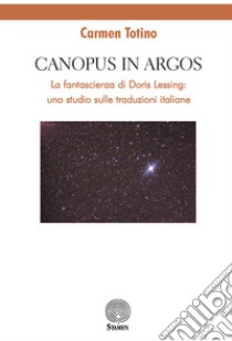 Canopus in Argos. La fantascienza di Doris Lessing: uno studio sulle traduzioni italiane libro di Totino Carmen