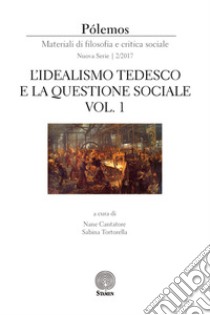 Pólemos. Materiali di filosofia e critica sociale. Nuova serie (2017). Vol. 2: L' idealismo tedesco e la questione sociale. Parte prima libro di Cantatore N. (cur.); Tortorella S. (cur.)