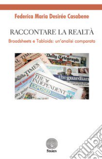 Raccontare la realtà. Broadsheets e tabloids: un'analisi comparata libro di Casabene Federica Maria Desirée