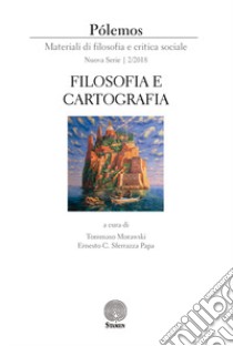 Pólemos. Materiali di filosofia e critica sociale. Nuova serie (2018). Vol. 2: Filosofia e cartografia libro di Morawski T. (cur.); Sferrazza Papa E. C. (cur.)