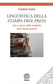 Linguistica della stampa «free press». Uso e abuso delle virgolette nelle testate gratuite libro di Leone Carmen