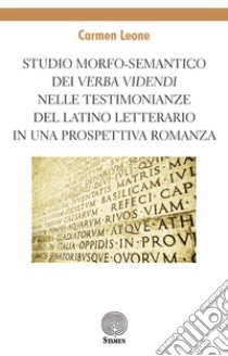 Studio morfo-semantico dei «verba videndi» nelle testimonianze del latino letterario in una prospettiva romanza libro di Leone Carmen