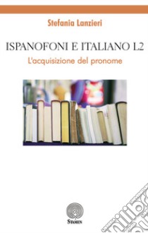 Ispanofoni e italiano L2. L'acquisizione del pronome libro di Lanzieri Stefania