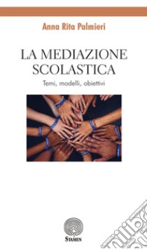 La mediazione scolastica. Temi, modelli, obiettivi libro di Palmieri Anna Rita