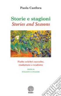 Storie e stagioni-Stories and seasons. Fiabe celebri raccolte, riadattate e tradotte. Ediz. italiana e inglese libro di Canfora Paola