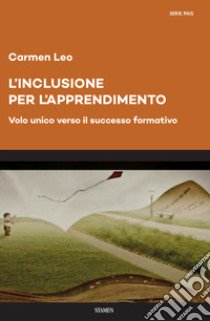 L'inclusione per l'apprendimento. Volo unico verso il successo formativo libro di Leo Carmen