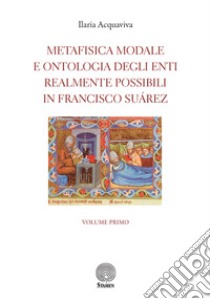 Metafisica modale e ontologia degli enti realmente possibili in Francisco Suárez libro di Acquaviva Ilaria