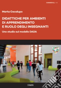 Didattiche per Ambienti di Apprendimento e ruolo degli insegnanti. Uno studio sul modello DADA libro di Cecalupo Marta