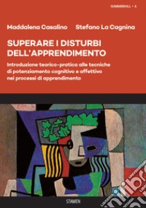 Superare i disturbi dell'apprendimento. Introduzione teorico-pratica alle tecniche di potenziamento cognitivo e affettivo nei processi di apprendimento libro di Casalino Maddalena; La Cagnina Stefano