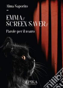 Emma. Screen saver. Parole per il teatro libro di Saporito Alma