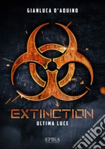 Extinction. Ultima luce libro di D'Aquino Gianluca