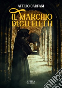 Il marchio degli eletti libro di Carpani Attilio